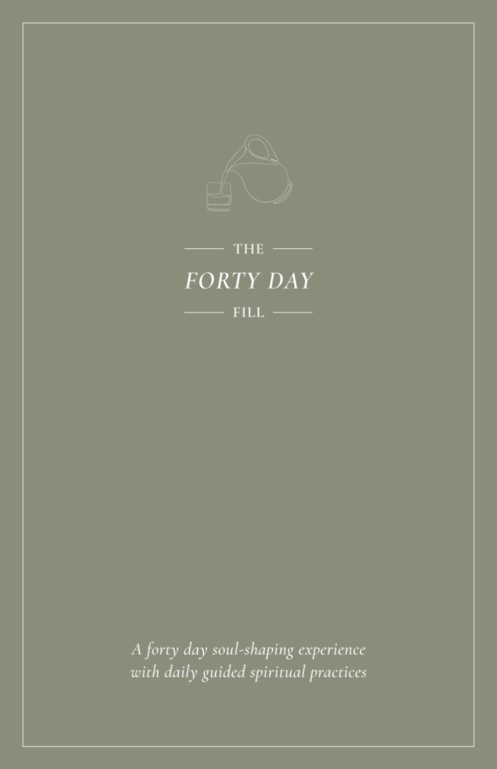 The Forty Day Fill: A 40-Day Soul Shaping Experience with Daily Guided Spiritual Practices