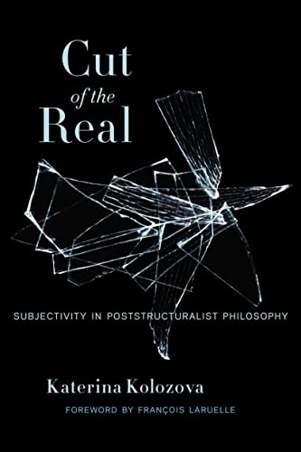 Cut of the Real: Subjectivity in Poststructuralist Philosophy (Insurrections: Critical Studies in Religion, Politics, and Culture)