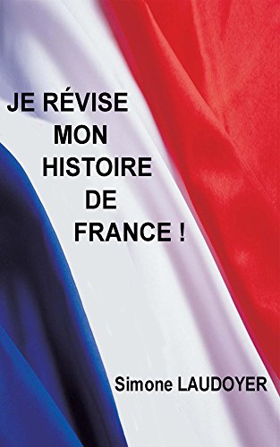 Télécharger JE RÉVISE MON HISTOIRE DE FRANCE ! PDF Ebook En Ligne
