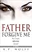 Father Forgive Me: For I have definitely sinned