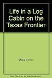 Life in a Log Cabin on the Texas Frontier
