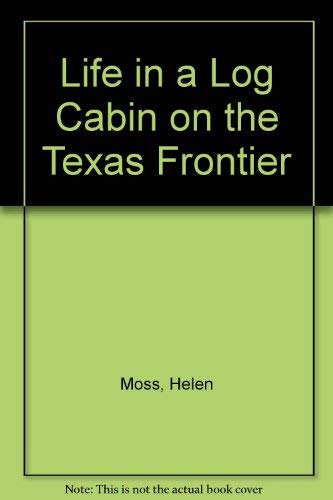 Life in a Log Cabin on the Texas Frontier