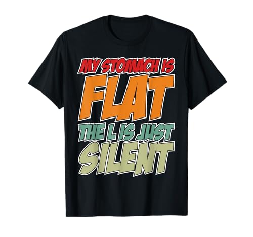 My Stomach is Flat The L is just Silent Camiseta