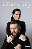 El amor no se ruega, se riega / Don’t Beg for Love, Nurture It (Spanish Edition)