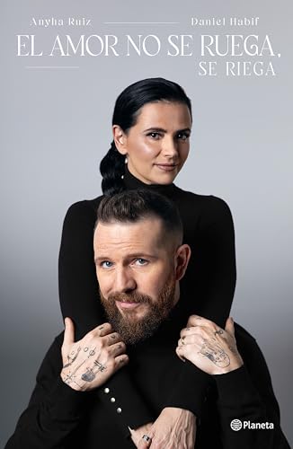 El amor no se ruega, se riega / Don’t Beg for Love, Nurture It (Spanish Edition)