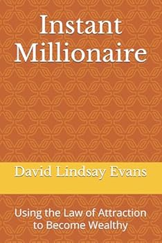 Instant Millionaire: Using the Law of Attraction to Become Wealthy