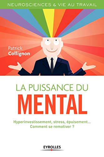 Télécharger La puissance du mental: Hyperinvestissement, stress, épuisement... Comment se remotiver ? PDF