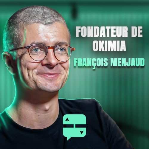 #3 - Fran&ccedil;ois Menjaud - Fondateur de Okimia (ex FYGR) - Cr&eacute;er un SaaS de z&eacute;ro et le rendre incontournable &agrave; l&rsquo;&egrave;re de l&rsquo;IA