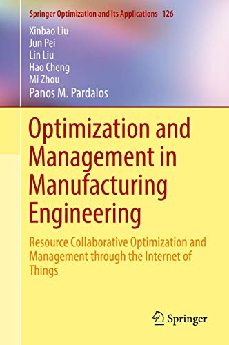 Optimization and Management in Manufacturing Engineering: Resource Collaborative Optimization and Management through the Internet of Things: 126 (Springer Optimization and Its Applications) view 2