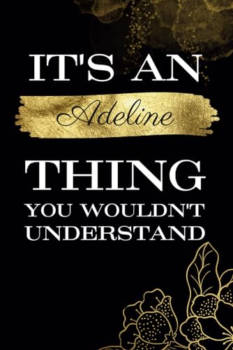 It's An Adeline Thing You Wouldn't Understand: Great gift for Adeline | Notebook for Girls and Women called Adeline