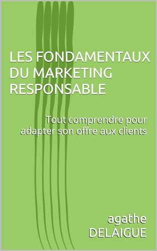 livre LES FONDAMENTAUX DU MARKETING RESPONSABLE: Tout comprendre pour adapter son offre aux clients