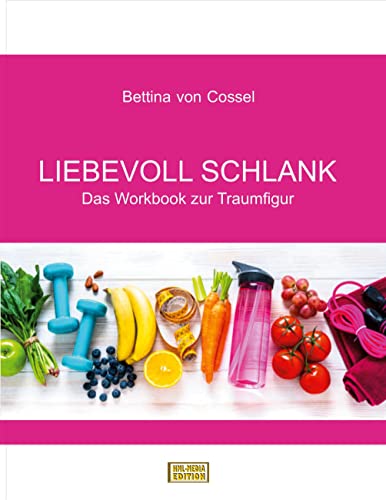 Liebevoll schlank: Das Workbook zur Traumfigur (German Edition)