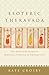 Esoteric Theravada: The Story of the Forgotten Meditation Tradition of Southeast Asia