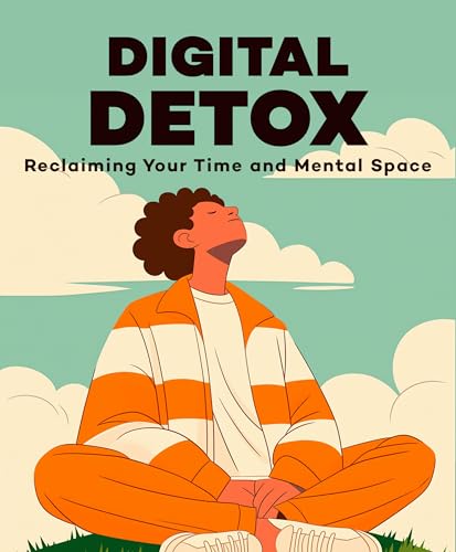 Digital Detox: Reclaiming Your Time and Mental Space