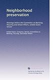 Conservazione del quartiere: audizioni davanti alla commissione per le banche, l'alloggio e gli affari urbani, Senato degli Stati Uniti
