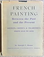 French Painting Between the Past and Present: Artists, Critics, and Traditions from 1848 to 1870 0691003068 Book Cover