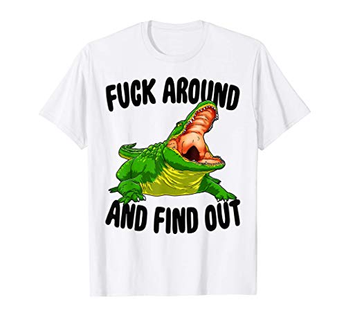 Fuck Around And Find Out Shirts Funny Men Alligator Gifts Camiseta