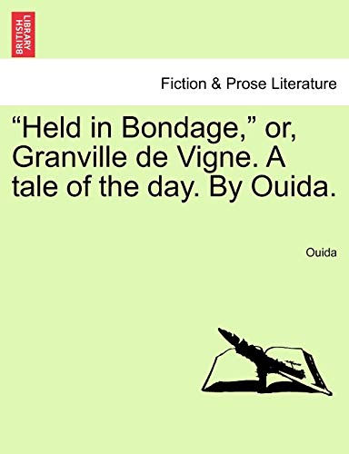 Held in Bondage, Or, Granville de Vigne. a Tale of the Day. by Ouida. Vol. II