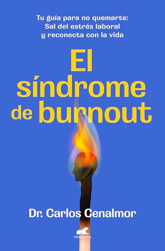El síndrome de burnout: Tu guía para no quemarte. Sal del estrés laboral y reconecta con la vi...
