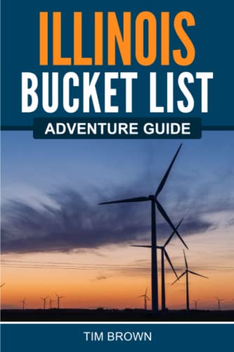 Illinois Bucket List Adventure Guide: Explore 100 Offbeat...
