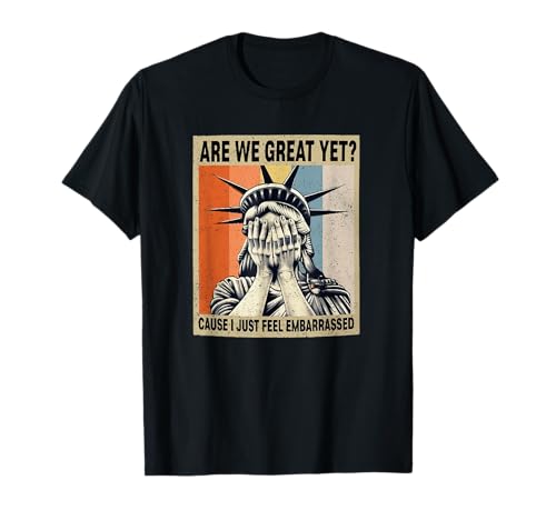 Funny are We Great Yet Cause I Just Feel Embarrassed T-Shirt