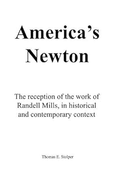 Paperback America's Newton: The Reception of the Work of Randell Mills, in Historical and Contemporary Context Book
