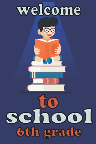 Welcome To School 6th Grade: 6th Grade Lined Netebook / Journal / School Diary,120 Blank Pages,6x9 Matte Finish Cover