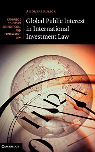 Global Public Interest in International Investment Law (Cambridge Studies in International and Comparative Law, Series Number 90)
