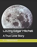 Loving Edgar Mitchell: A True Love Story