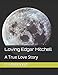 Loving Edgar Mitchell: A True Love Story