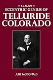 L.L. Nunn: Eccentric Genius of Telluride, Colorado (Wild West History)