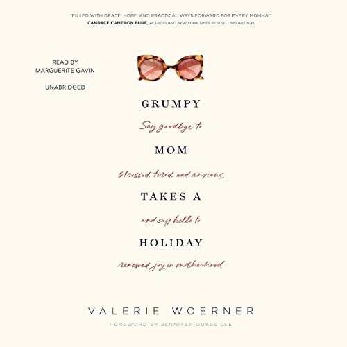 Grumpy Mom Takes a Holiday (By Valerie Woerner, Jennifer Dukes Lee - foreword) episode artwork