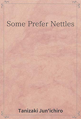 Amazon Some Prefer Nettles Translation Edition English Edition Kindle Edition By Tanizaki Jun Ichiro Kobayashi Ken Literary Kindleストア