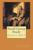 Small Group Study, Spring 2015, South Suburban Christian Church 1505880629 Book Cover