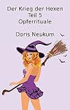 Der Krieg der Hexen, Teil 5, Opferrituale - Doris Neukum 