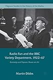 radio fun and the bbc variety department, 1922-67: comedy and popular music on air