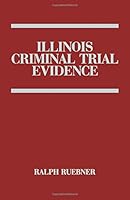 Illinois Criminal Trial Evidence/With 1987 Pocket Part 0866784985 Book Cover