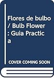  Flores de bulbo / Bulb Flower: Guía Práctica