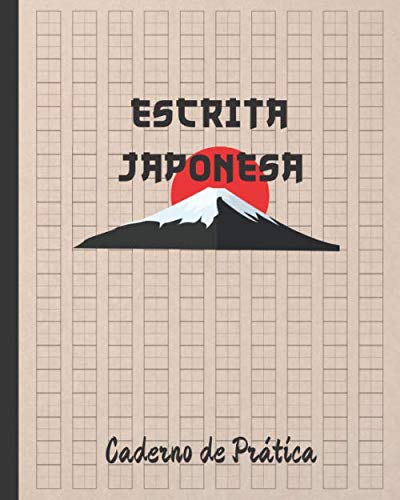 ESCRITA JAPONESA: CADERNO PARA A PRÁTICA DA CALIGRAFIA JAPONESA COM CARACTERES KANJI, HIRAGANA E KATAKANA | Genkouyoushi ou Genkoyoshi | Folhas ... língua japonesa | Fuji. (Portuguese Edition)