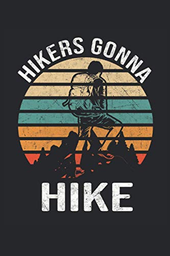 Hikers Gonna Hike: Senderismo al aire libre senderismo por la montaña con el texto de los regalos del caminante cuaderno forrado (formato A5, 15,24 x 22,86 cm, 120 páginas)