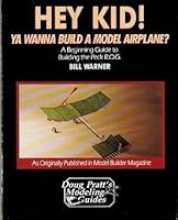 Hey Kid! ... Ya Wanna Build a Model Airplane?: A Beginning Guide to Building the Peck R.O.G. (Doug Pratt's Modeling Guides) 0830610405 Book Cover
