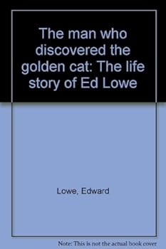 Paperback The man who discovered the golden cat: The life story of Ed Lowe Book