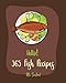 Hello! 365 Fish Recipes: Best Fish Cookbook Ever For Beginners [Book 1]