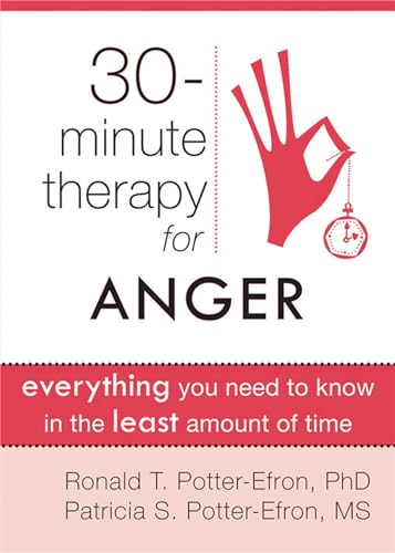 Thirty-Minute Therapy for Anger: Everything You Need To Know in the Least Amount of Time (The New Harbinger Thirty-Minute Therapy Series)