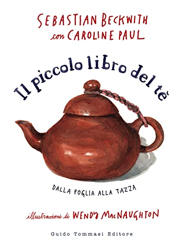Il piccolo libro del te. Dalla foglia alla tazz