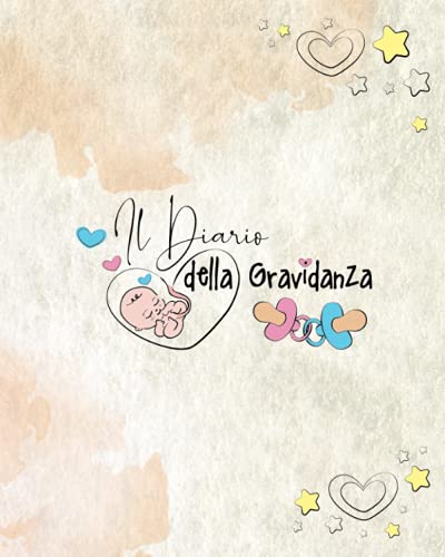 Il Diario della Gravidanza: DA COLORARE - Il Regalo perfetto per la Futura Mamma, per Organizzare e Ricordare tutti i momenti prima della Nascita