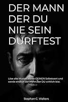 DER MANN, DER DU NIE SEIN DURFTEST: Löse alte Muster, stärke deinen Selbstwert und werde endlich der Mann, der du wirklich bist. (DER MANN DER DU NIE ... Dein Leben neu gestaltest.) (German Edition) 3982888700 Book Cover