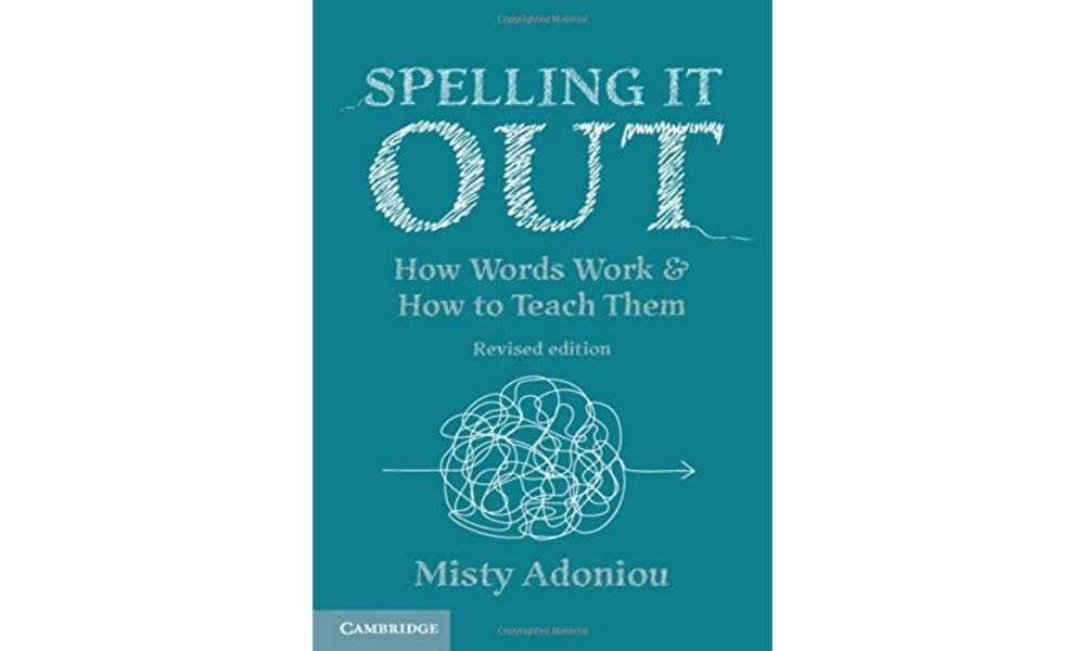 Spelling It Out: How Words Work and How to Teach Them – Revised edition