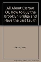All about Escrow: Or How to Buy the Brooklyn Bridge and Have the Last Laugh 0932956149 Book Cover