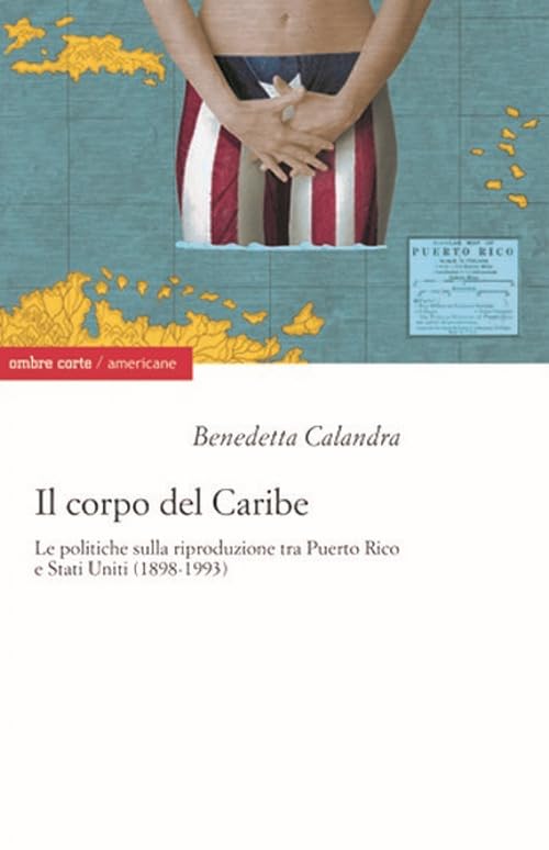 Il corpo del Caribe. Le politiche sulla riproduzione tra Puerto Rico e Stati Uniti (1898-1993)